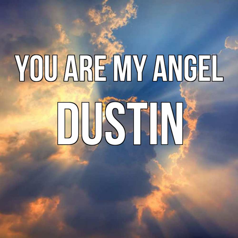 Greetings card с именем, Dustin You are my angel ангельский свет сквозь облака Greetings with text for free download 