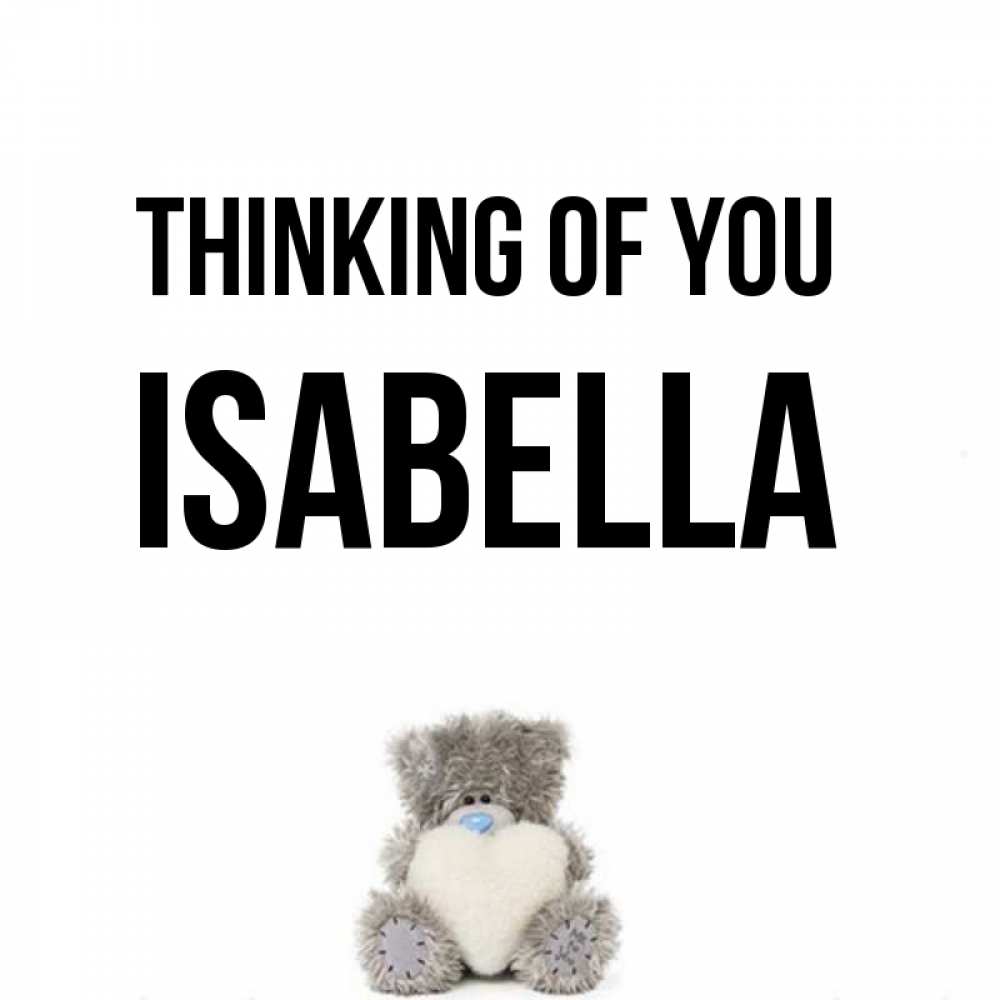 Greetings card с именем, Isabella Thinking of you тедди с сердечком для любимой Greetings with text for free download 