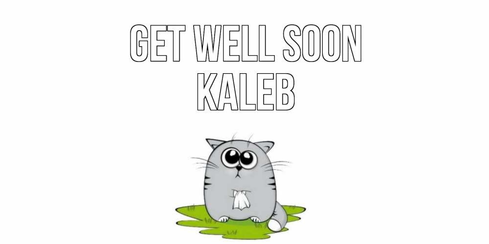 Greetings card с именем, Kaleb Get well soon кот и открытки про выздоровление Greetings with text for free download 