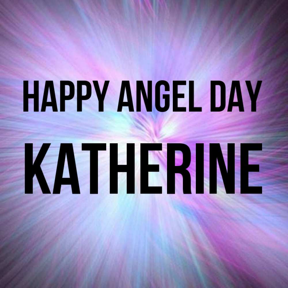 Greetings card с именем, Katherine happy angel day ангельский свет Greetings with text for free download 