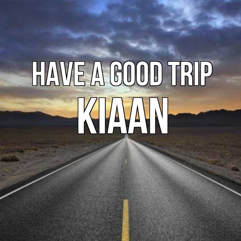 Greetings card с именем, Kiaan Have a good trip горы на горизонте Greetings with text for free download 