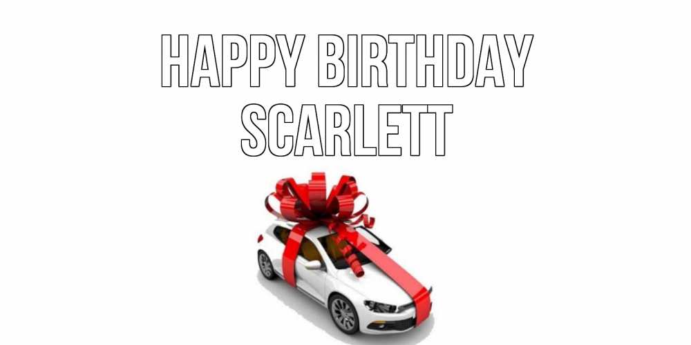 Greetings card с именем, Scarlett Happy Birthday машина, лента Greetings with text for free download 