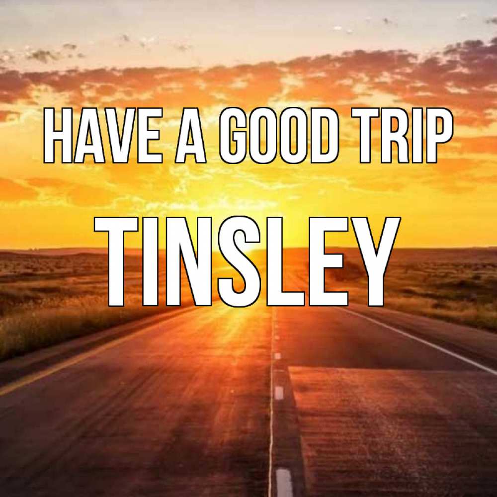 Greetings card с именем, Tinsley Have a good trip солнечный свет, закат Greetings with text for free download 