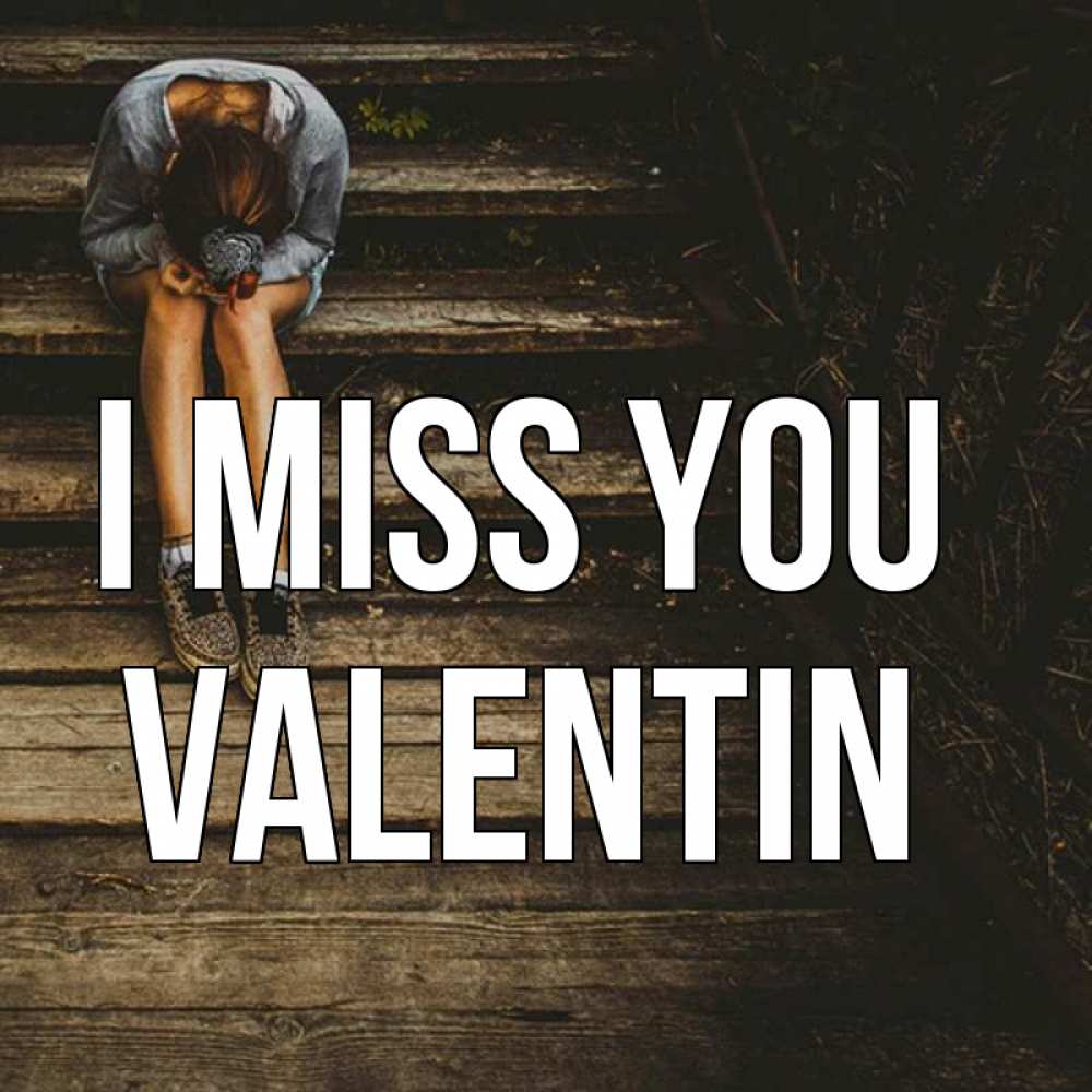Greetings card с именем, Valentin I miss you грущу Greetings with text for free download 
