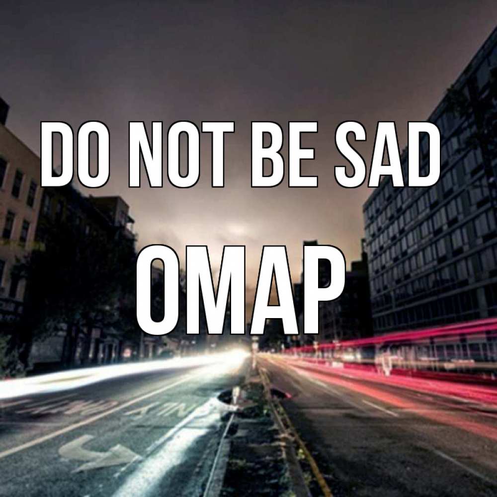 Greetings card с именем, ОМАР Do not be sad съемка ночью Greetings with text for free download 