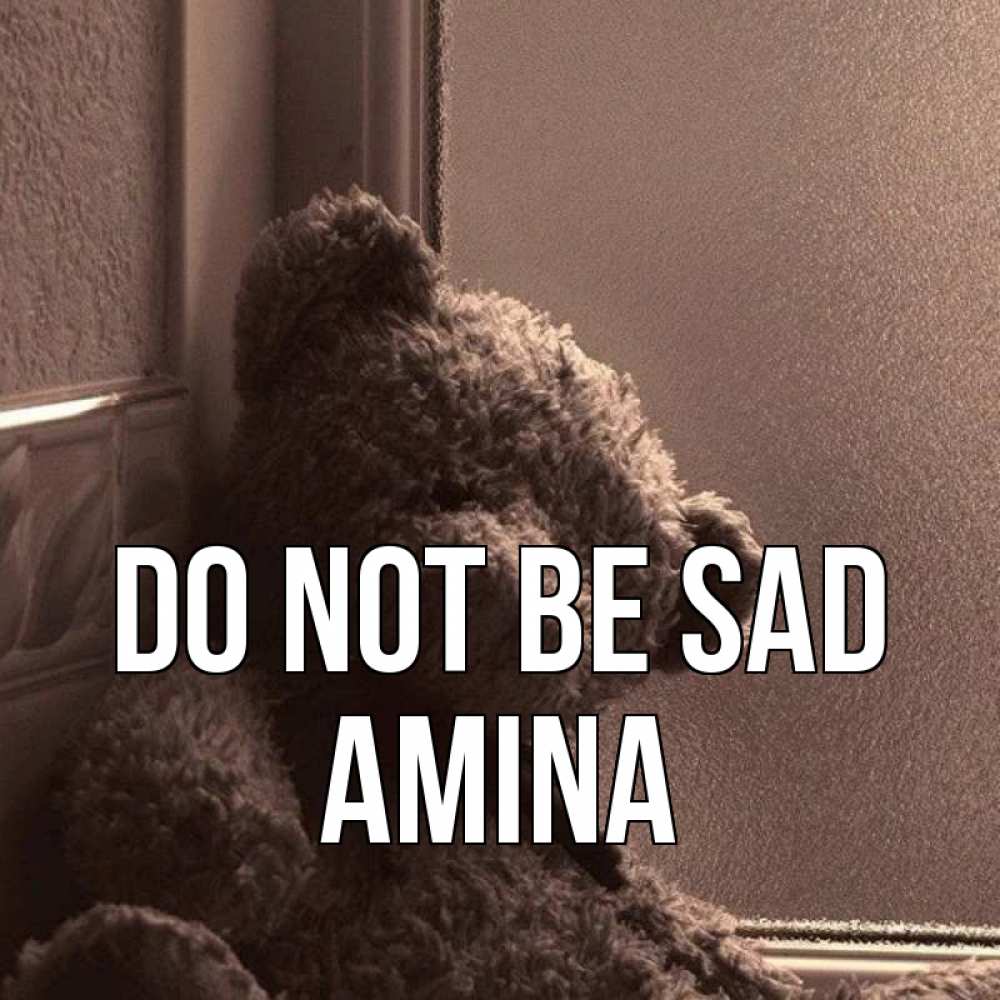 Greetings card с именем, Amina Do not be sad стекол рефленое Greetings with text for free download 