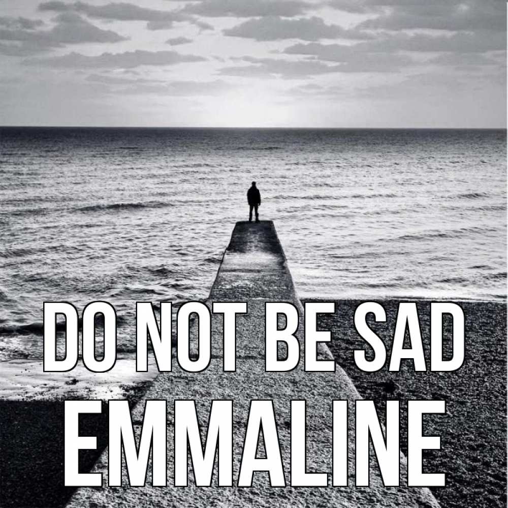 Greetings card с именем, Emmaline Do not be sad море Greetings with text for free download 