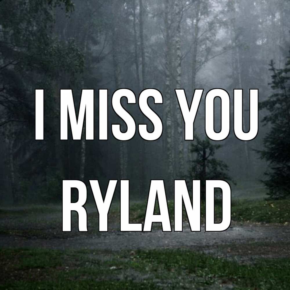Greetings card с именем, Ryland I miss you одна и плохо мне Greetings with text for free download 