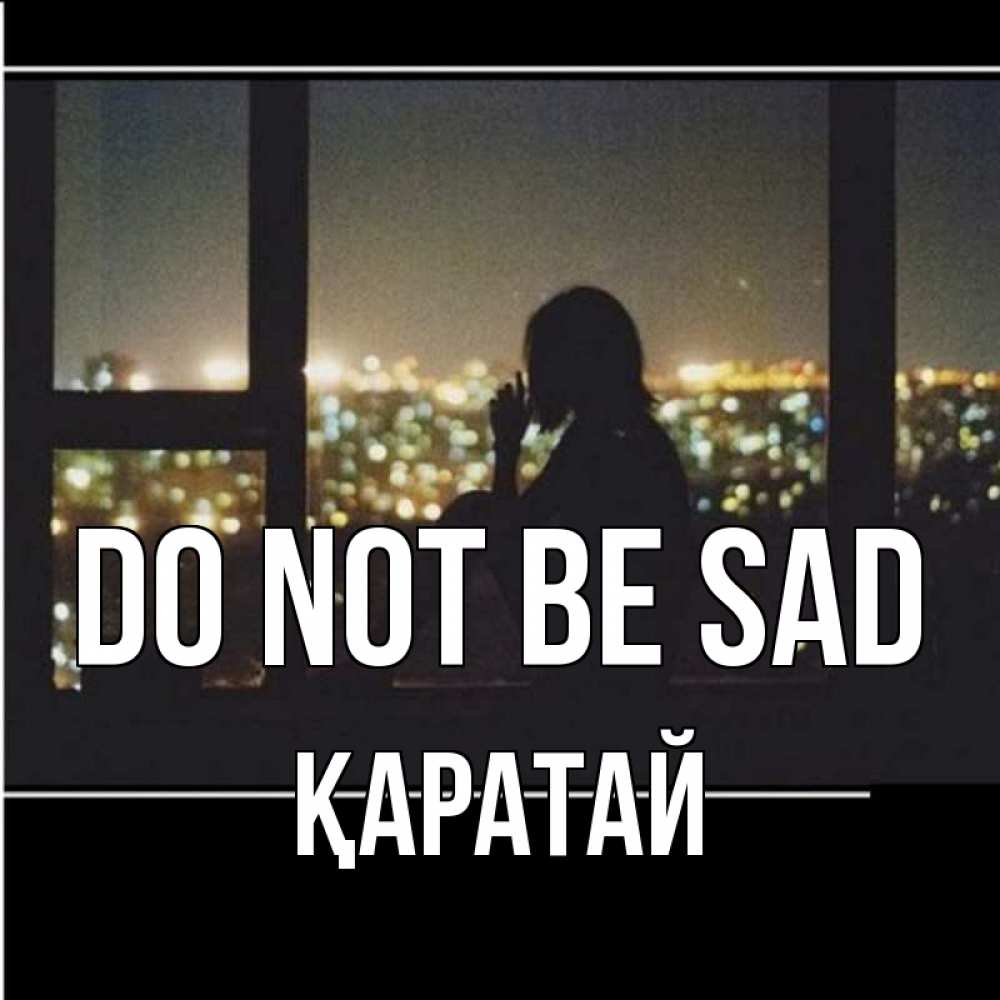 Greetings card с именем, Қаратай Do not be sad смотрит на ночной город Greetings with text for free download 