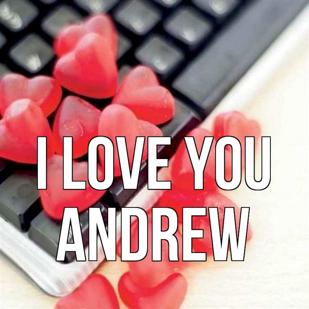 Greetings card с именем, Andrew I love you конфеты в виде сердец Greetings with text for free download 