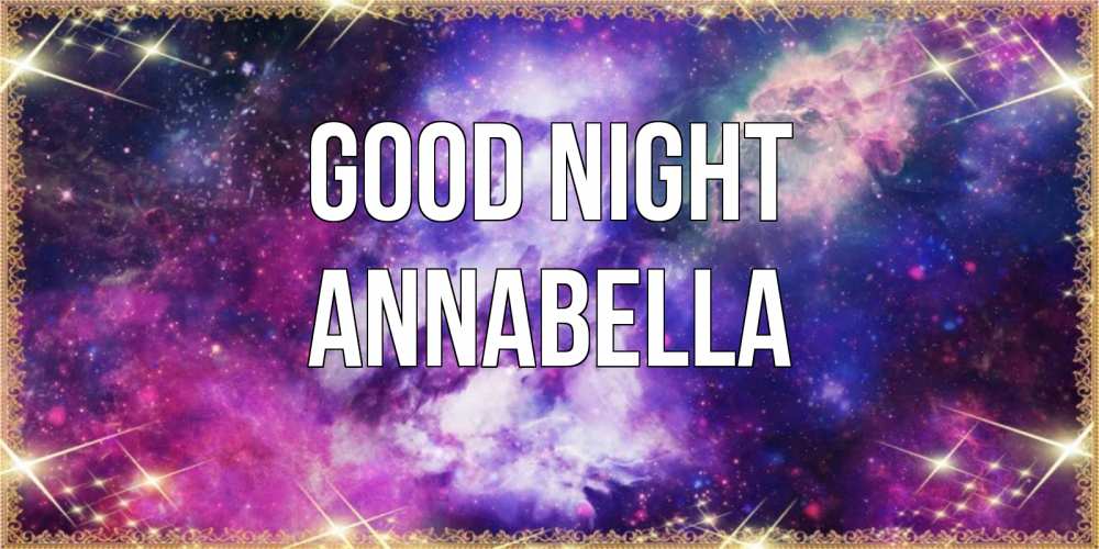 Greetings card с именем, Annabella Good night пожелания хорошего сна Greetings with text for free download 