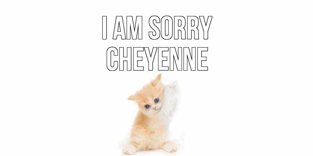 Greetings card с именем, Cheyenne I am sorry кот Greetings with text for free download 