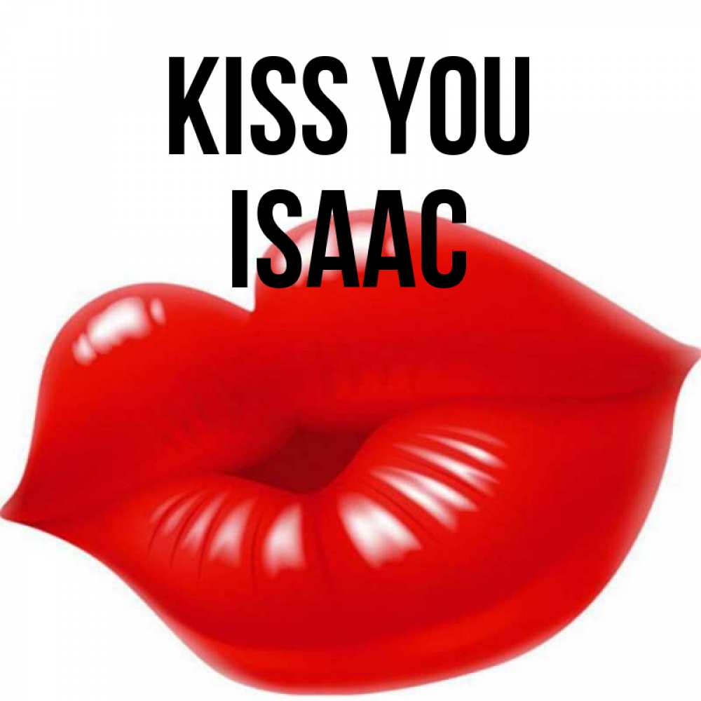 Greetings card с именем, Isaac Kiss you губки надутые бантиком Greetings with text for free download 