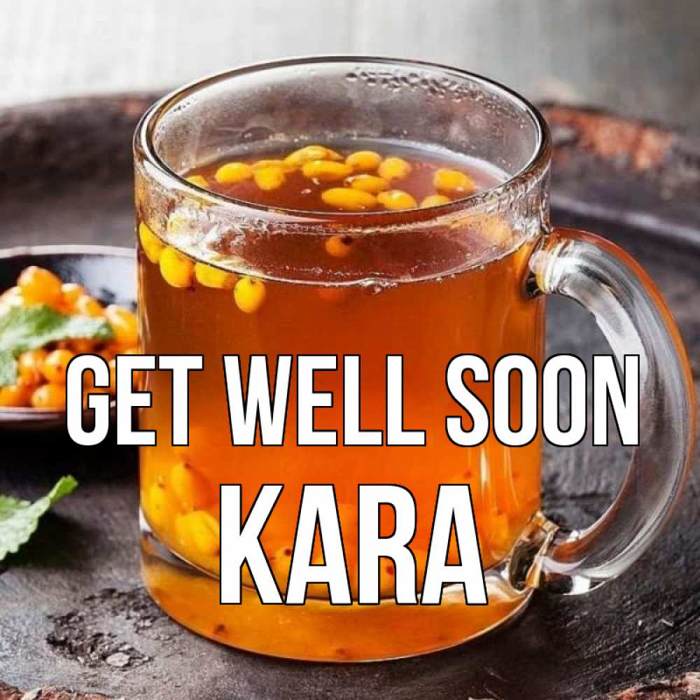 Greetings card с именем, Kara Get well soon лекарство от простуды Greetings with text for free download 