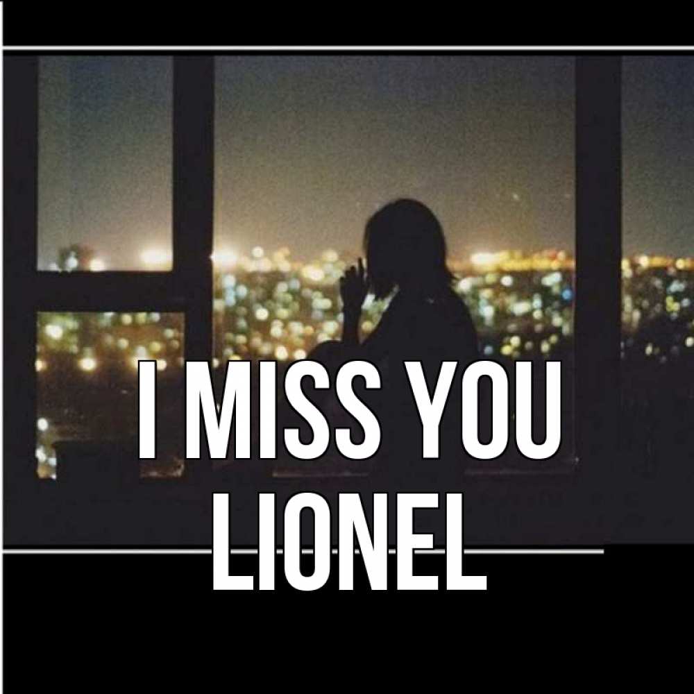 Greetings card с именем, Lionel I miss you у окна Greetings with text for free download 