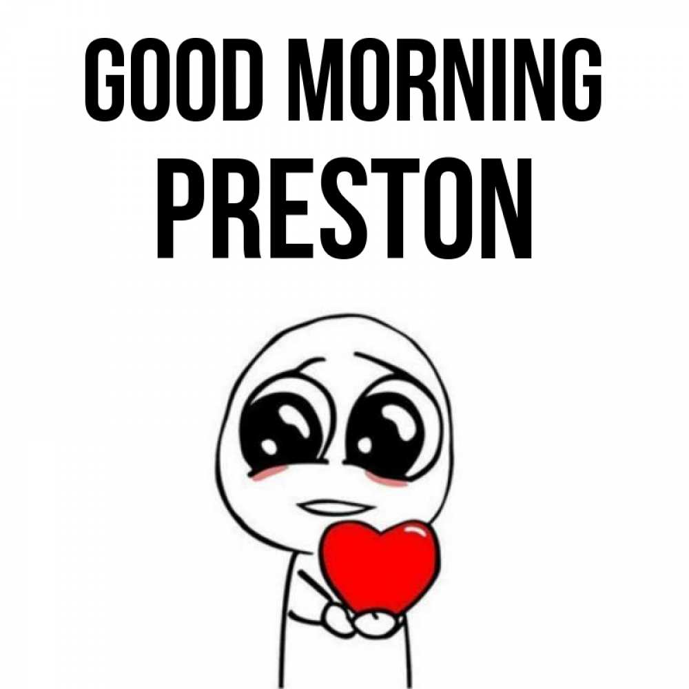 Greetings card с именем, Preston Good morning позитивные открытки Greetings with text for free download 