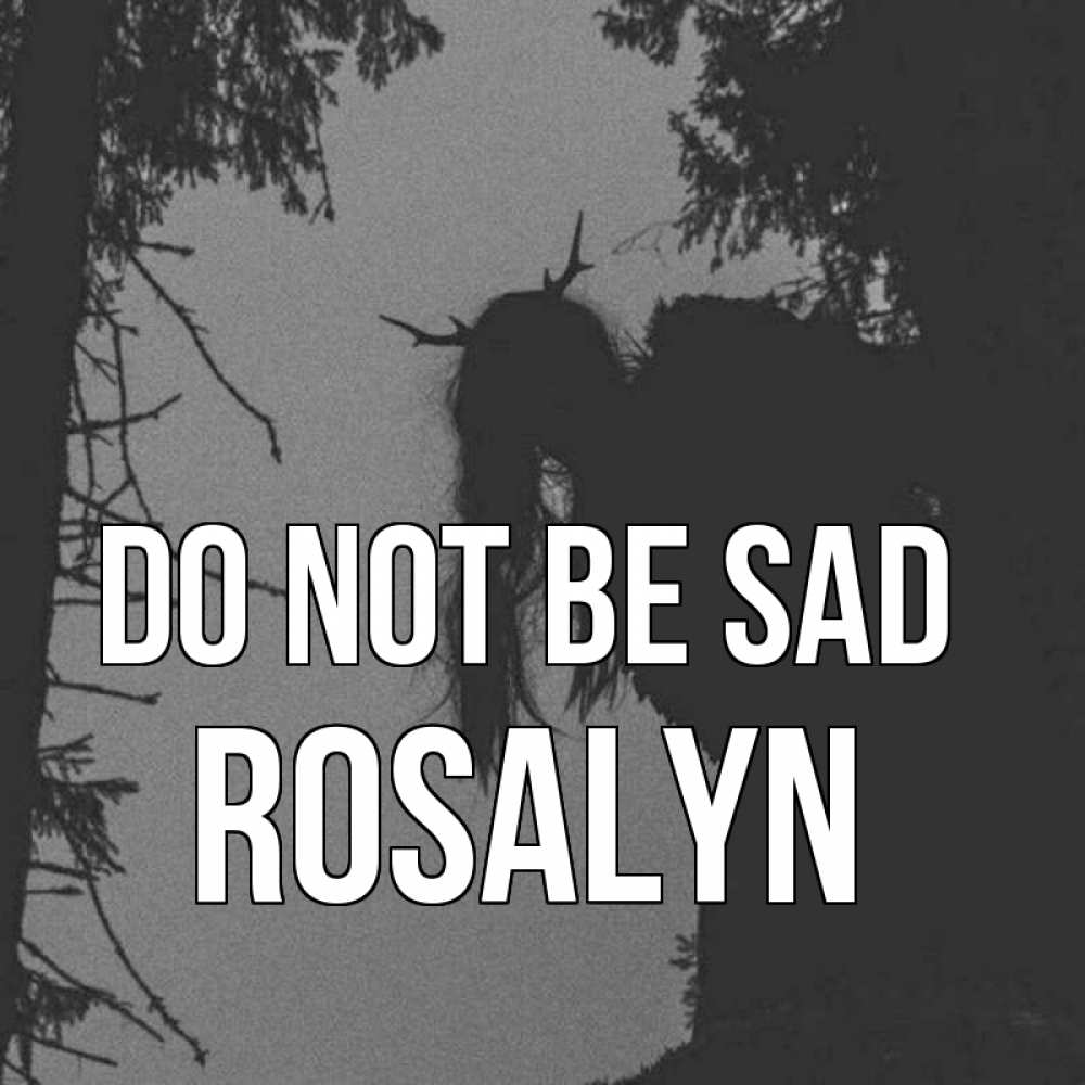Greetings card с именем, Rosalyn Do not be sad чудище лесное Greetings with text for free download 