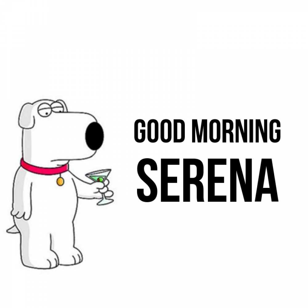 Greetings card с именем, Serena Good morning герои мультфильмов белый пес Greetings with text for free download 