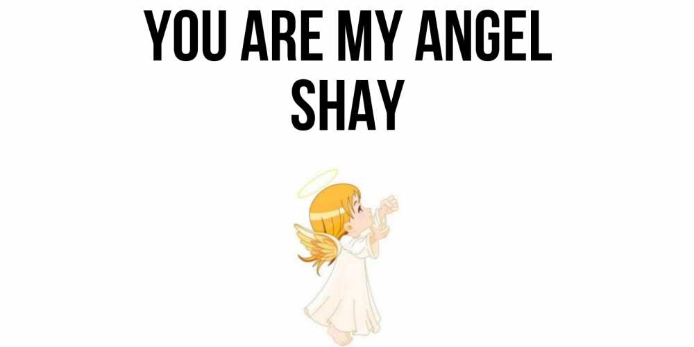 Greetings card с именем, Shay You are my angel ангел, девочка Greetings with text for free download 
