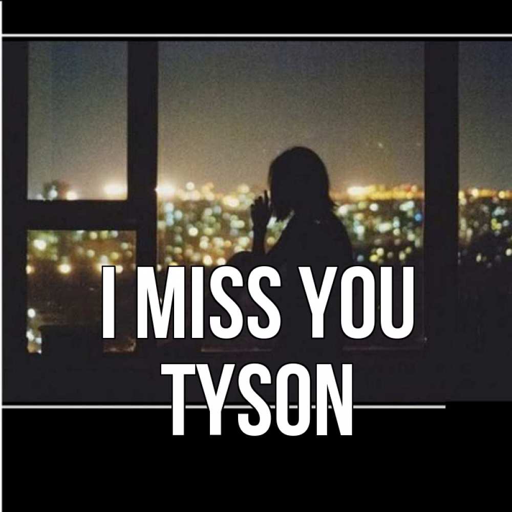 Greetings card с именем, Tyson I miss you у окна Greetings with text for free download 