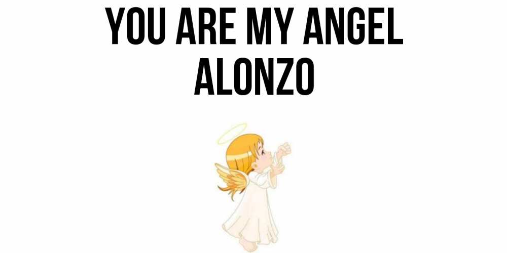 Greetings card с именем, Alonzo You are my angel ангел, девочка Greetings with text for free download 