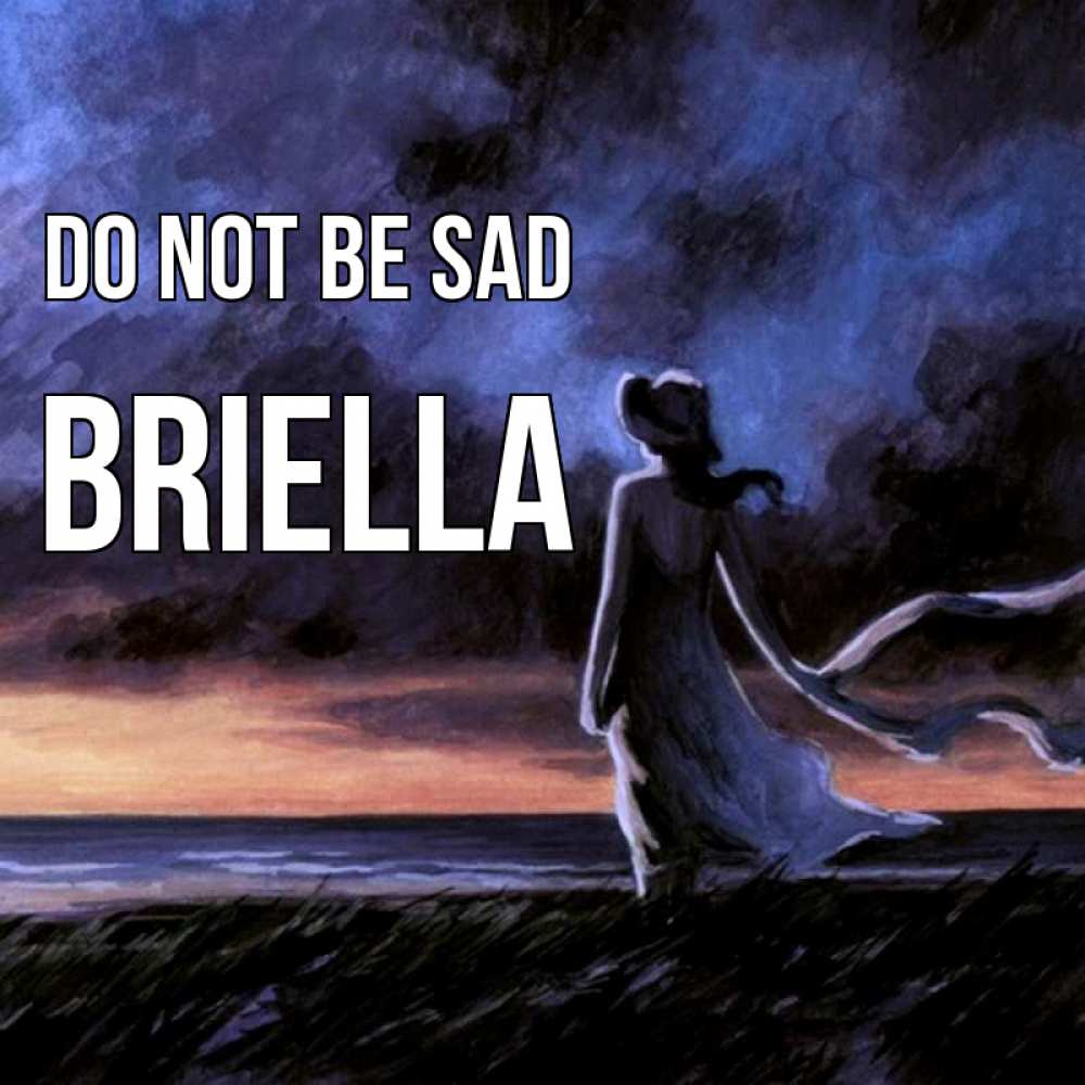 Greetings card с именем, Briella Do not be sad картина Greetings with text for free download 