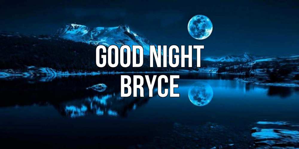 Greetings card с именем, Bryce Good night луна, озеро, горы Greetings with text for free download 