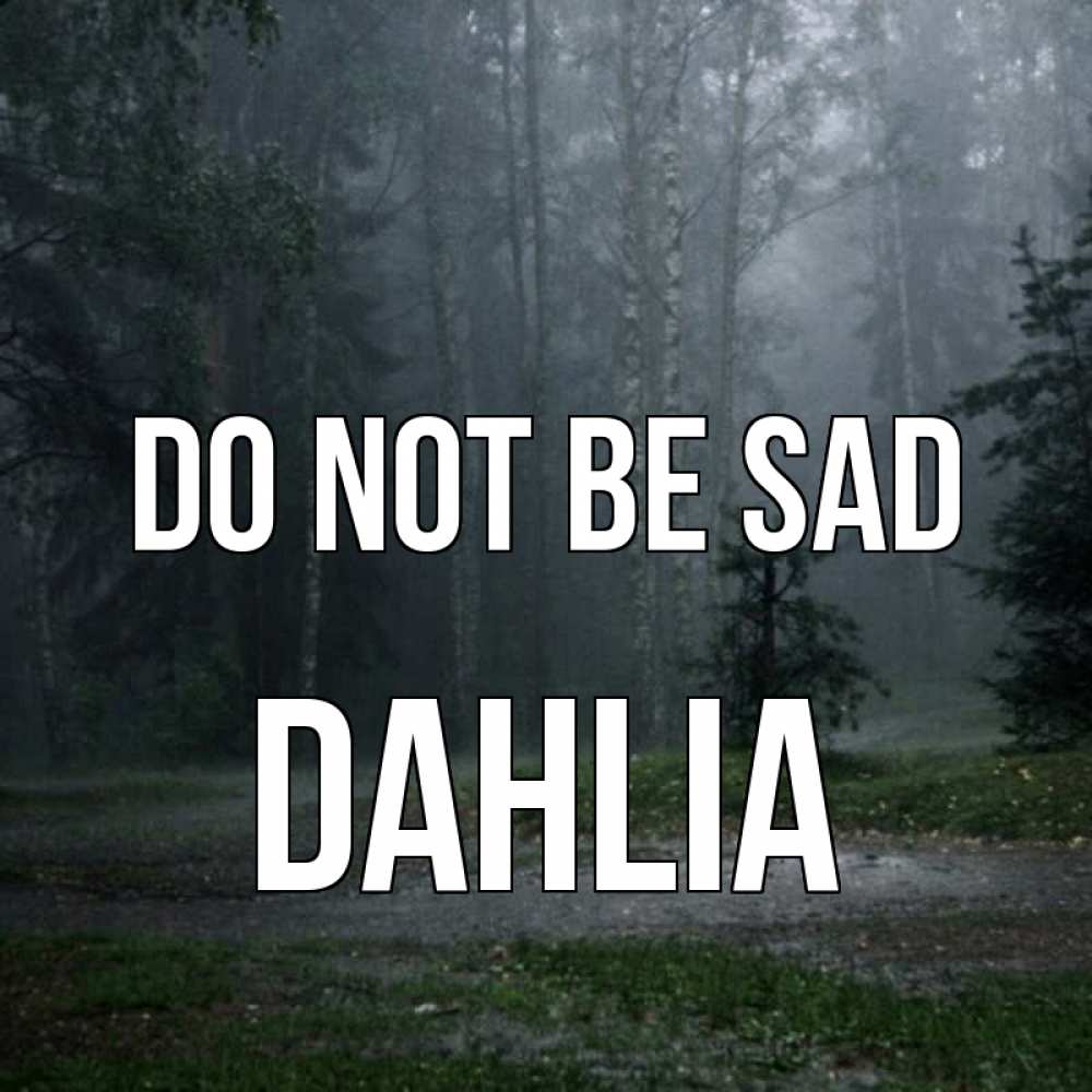Greetings card с именем, Dahlia Do not be sad осень Greetings with text for free download 