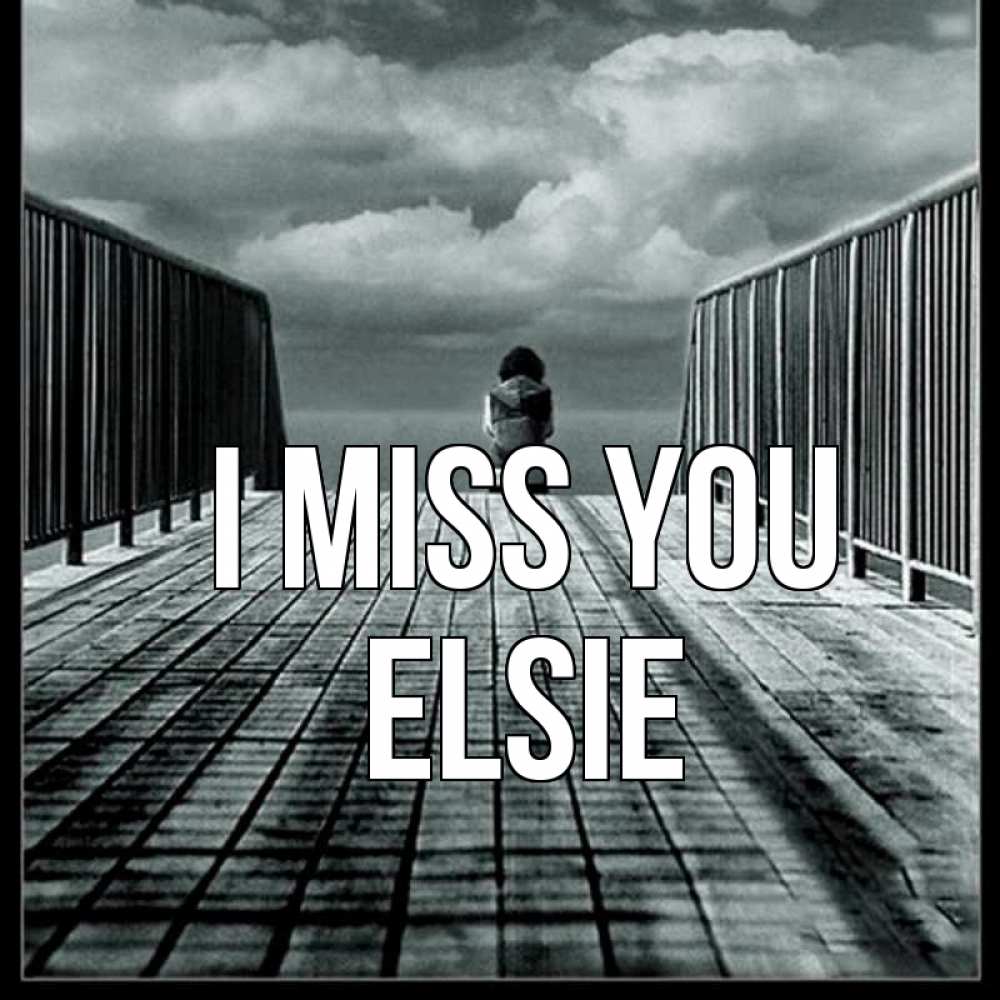 Greetings card с именем, Elsie I miss you грусть 2 Greetings with text for free download 