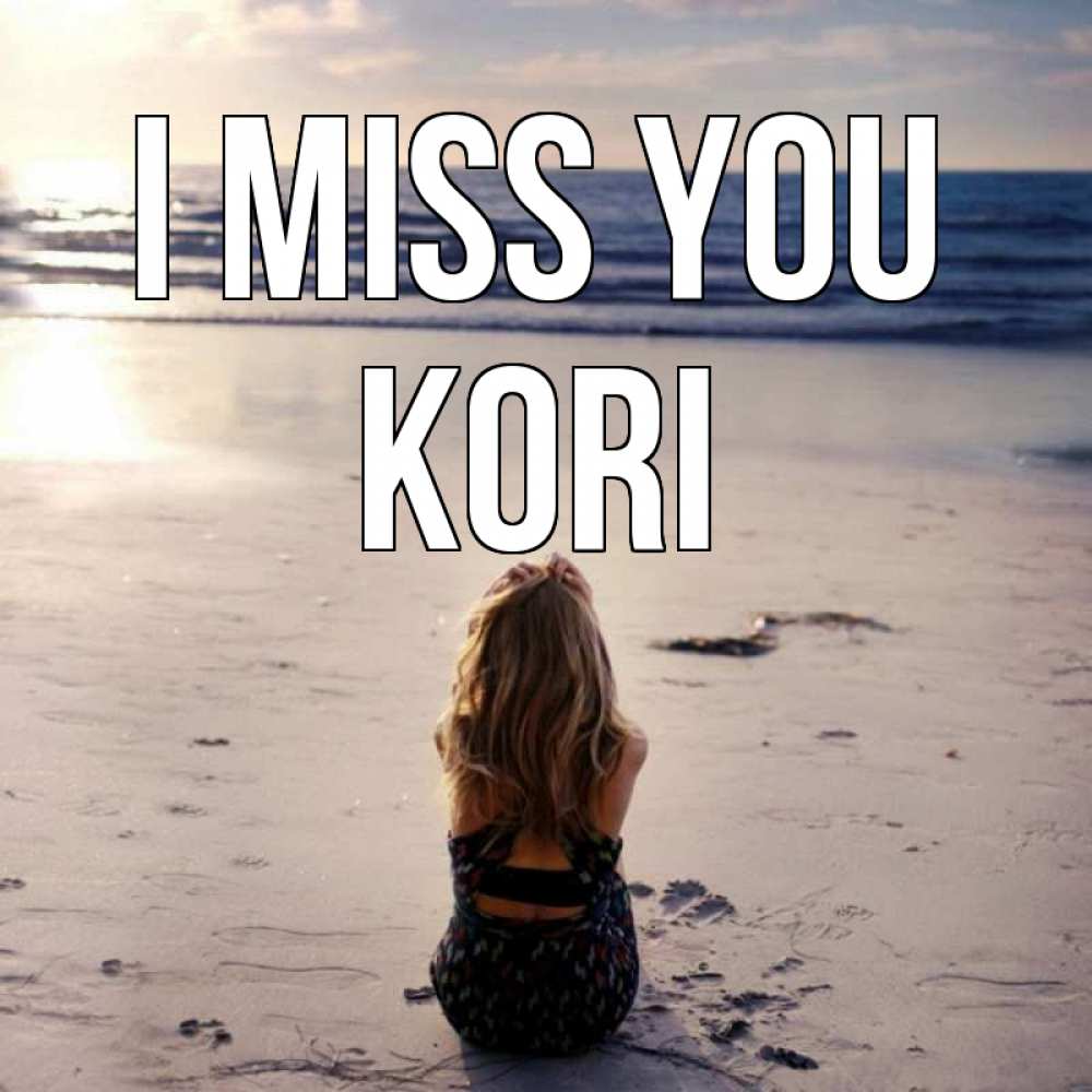 Greetings card с именем, Kori I miss you тебя 1 Greetings with text for free download 