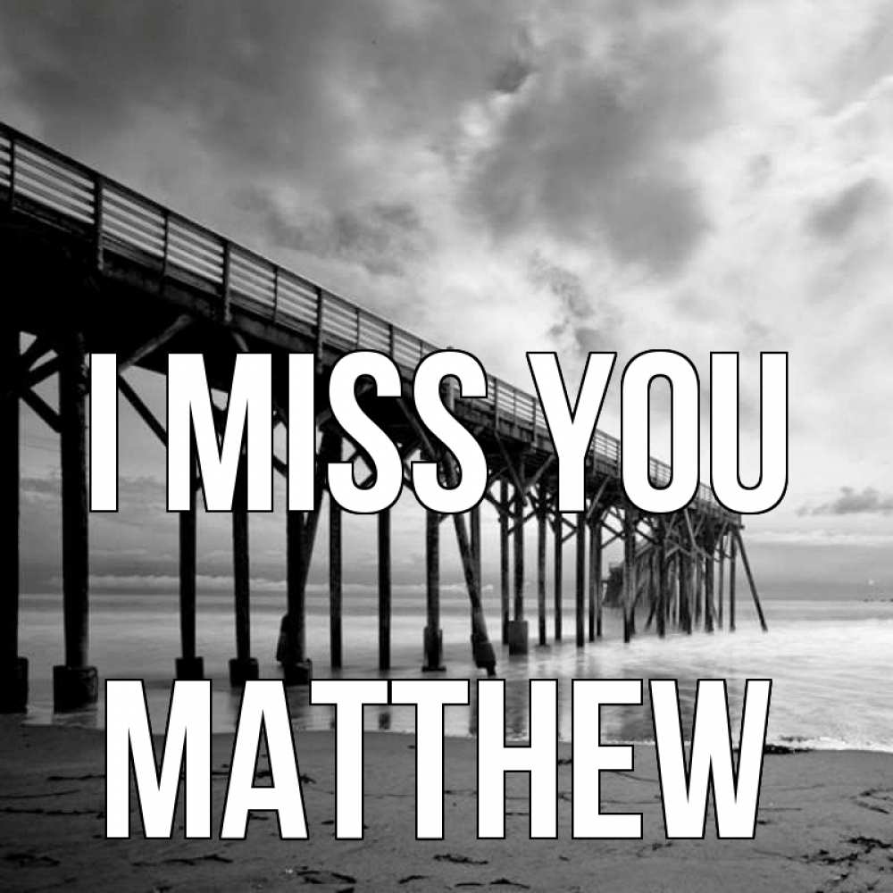 Greetings card с именем, Matthew I miss you старый Greetings with text for free download 