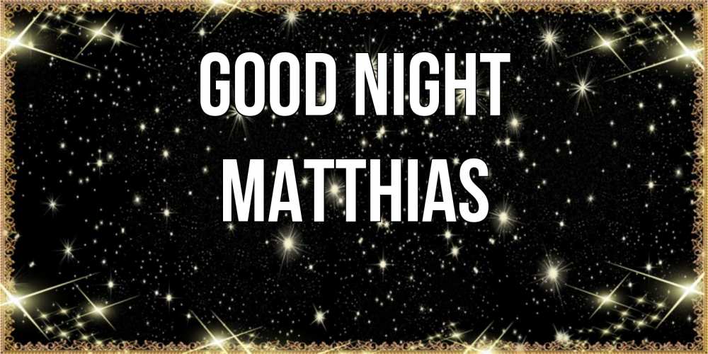 Greetings card с именем, Matthias Good night засыпаем под звездами Greetings with text for free download 