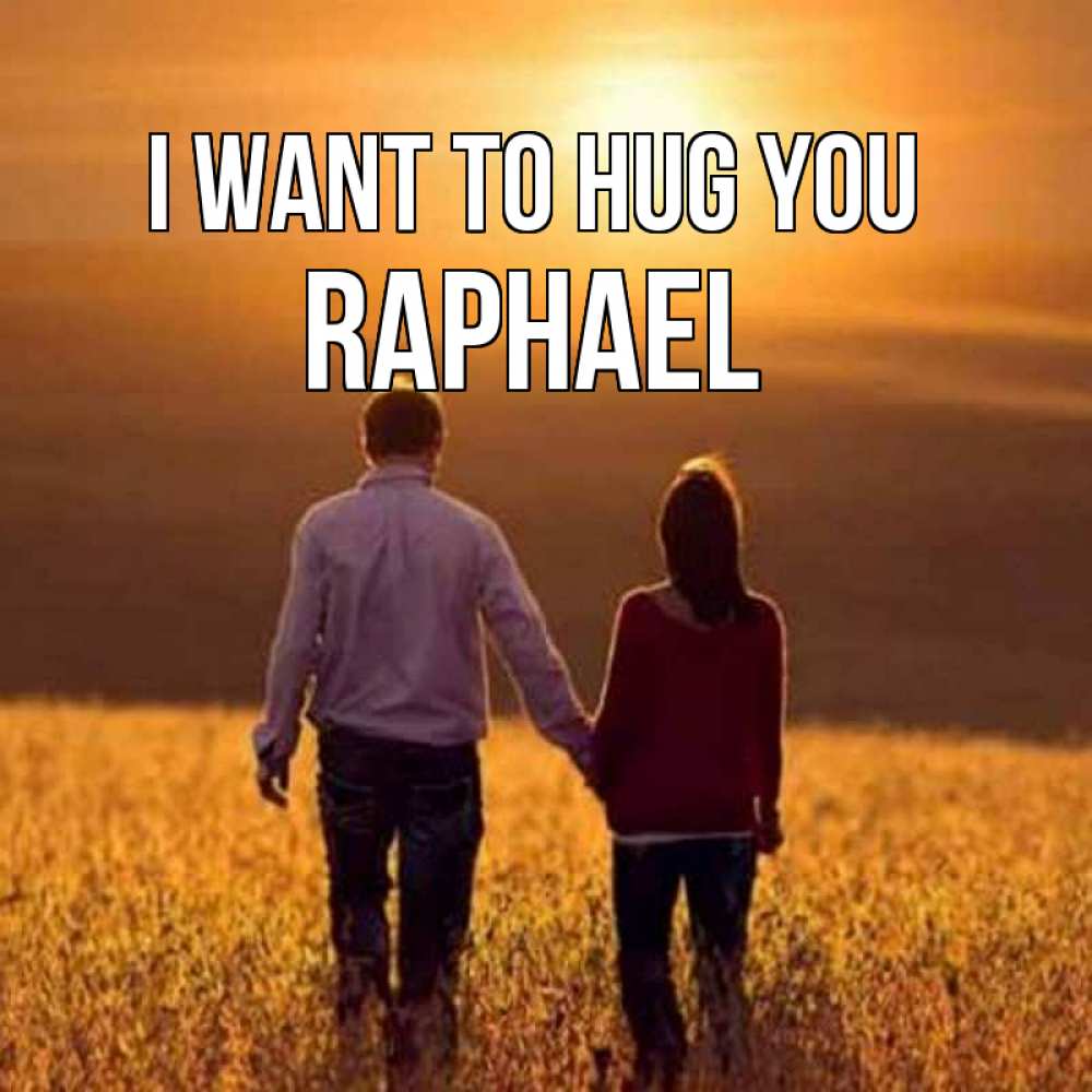 Greetings card с именем, Raphael I want to hug you оранжевое фото и солнце и небо и настроение Greetings with text for free download 