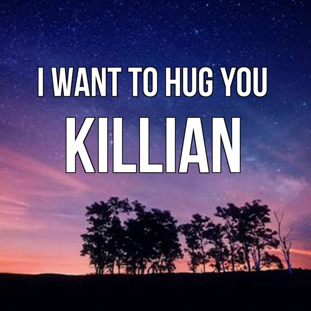 Greetings card с именем, Killian I want to hug you силуэты деревьев Greetings with text for free download 