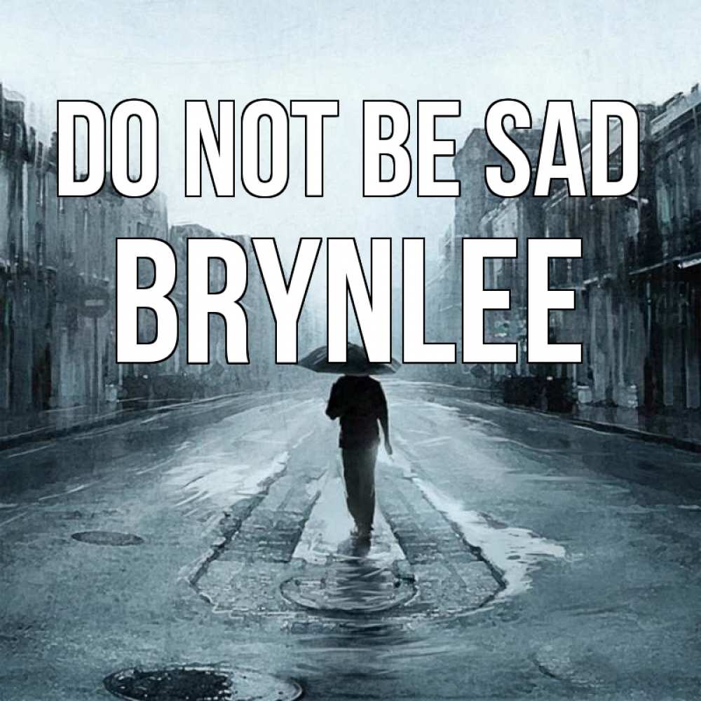 Greetings card с именем, Brynlee Do not be sad опустевшая улица Greetings with text for free download 