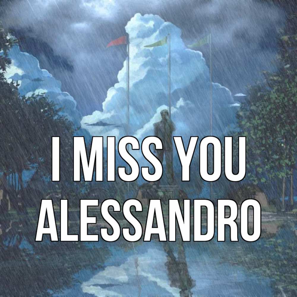 Greetings card с именем, Alessandro I miss you печалька Greetings with text for free download 