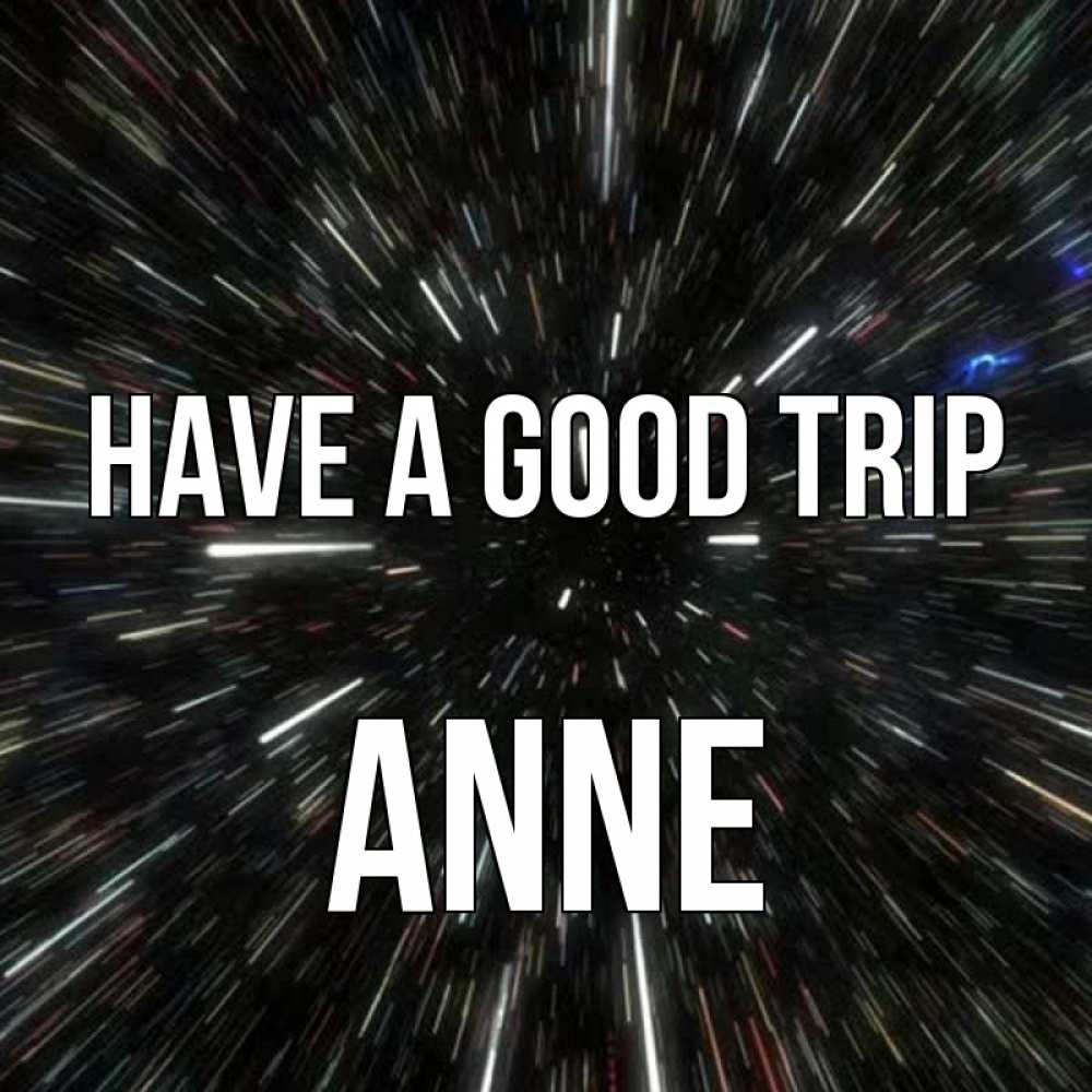 Greetings card с именем, Anne Have a good trip туннель Greetings with text for free download 