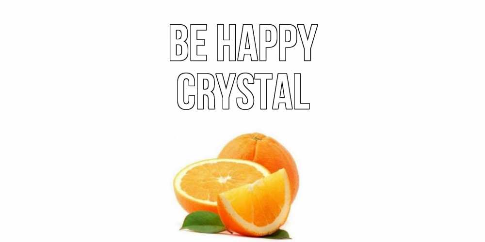 Greetings card с именем, Crystal Be happy мандарин Greetings with text for free download 