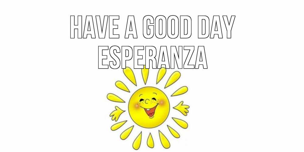 Greetings card с именем, Esperanza Have a good day открытка на каждый день Greetings with text for free download 