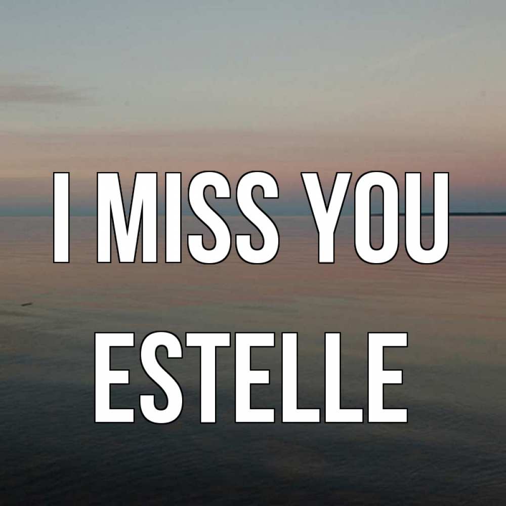 Greetings card с именем, Estelle I miss you пусто Greetings with text for free download 