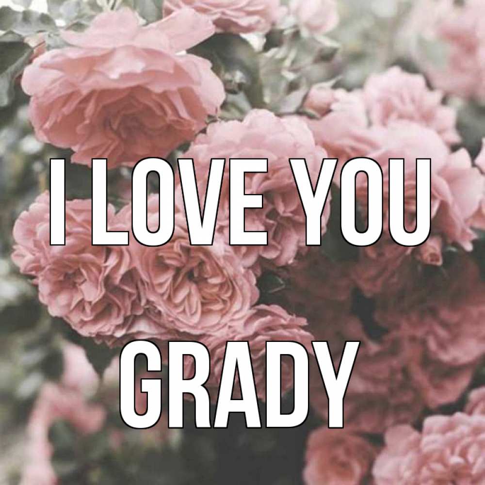 Greetings card с именем, Grady I love you розы 3 Greetings with text for free download 