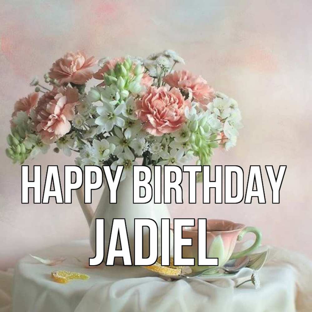 Greetings card с именем, Jadiel Happy Birthday с цветами Greetings with text for free download 