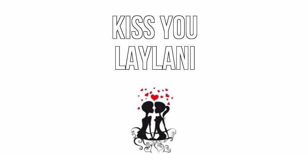 Greetings card с именем, Laylani Kiss you силует, поцелуй Greetings with text for free download 
