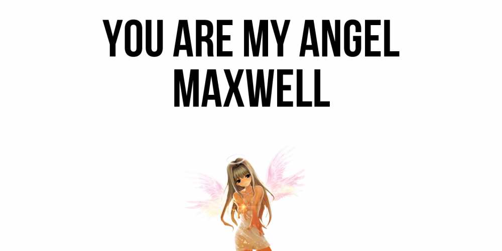 Greetings card с именем, Maxwell You are my angel ангел, аниме Greetings with text for free download 