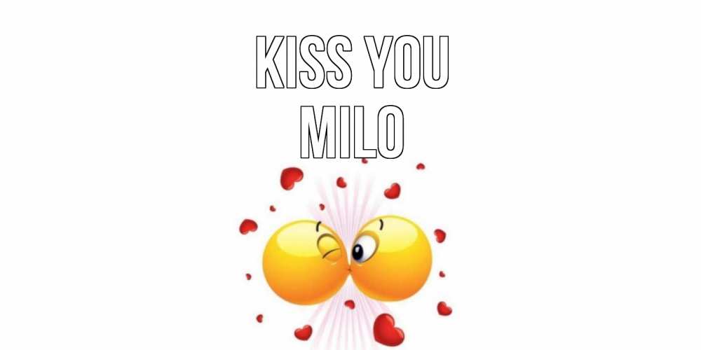 Greetings card с именем, Milo Kiss you поцелуй Greetings with text for free download 