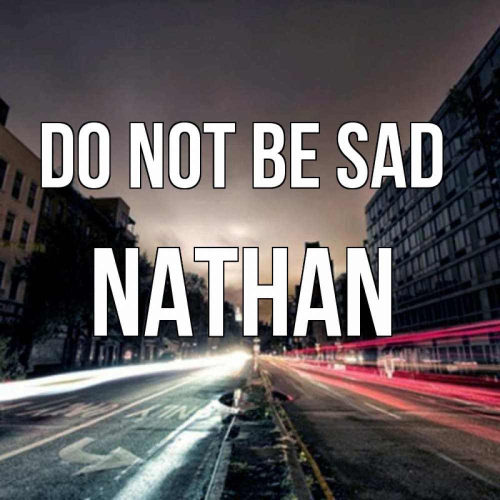 Greetings card с именем, Nathan Do not be sad съемка ночью Greetings with text for free download 