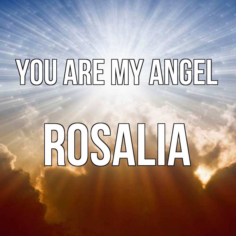 Greetings card с именем, Rosalia You are my angel ангельский свет на небе Greetings with text for free download 