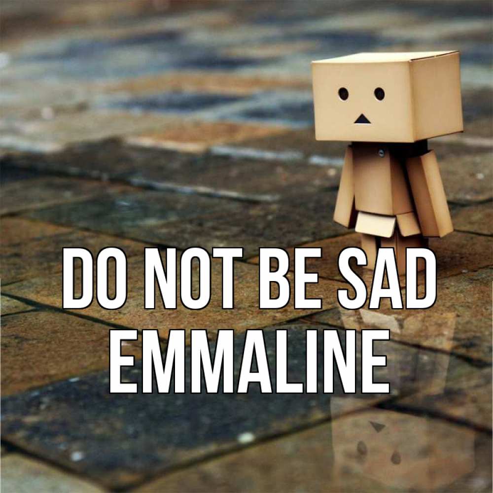 Greetings card с именем, Emmaline Do not be sad Стив Greetings with text for free download 