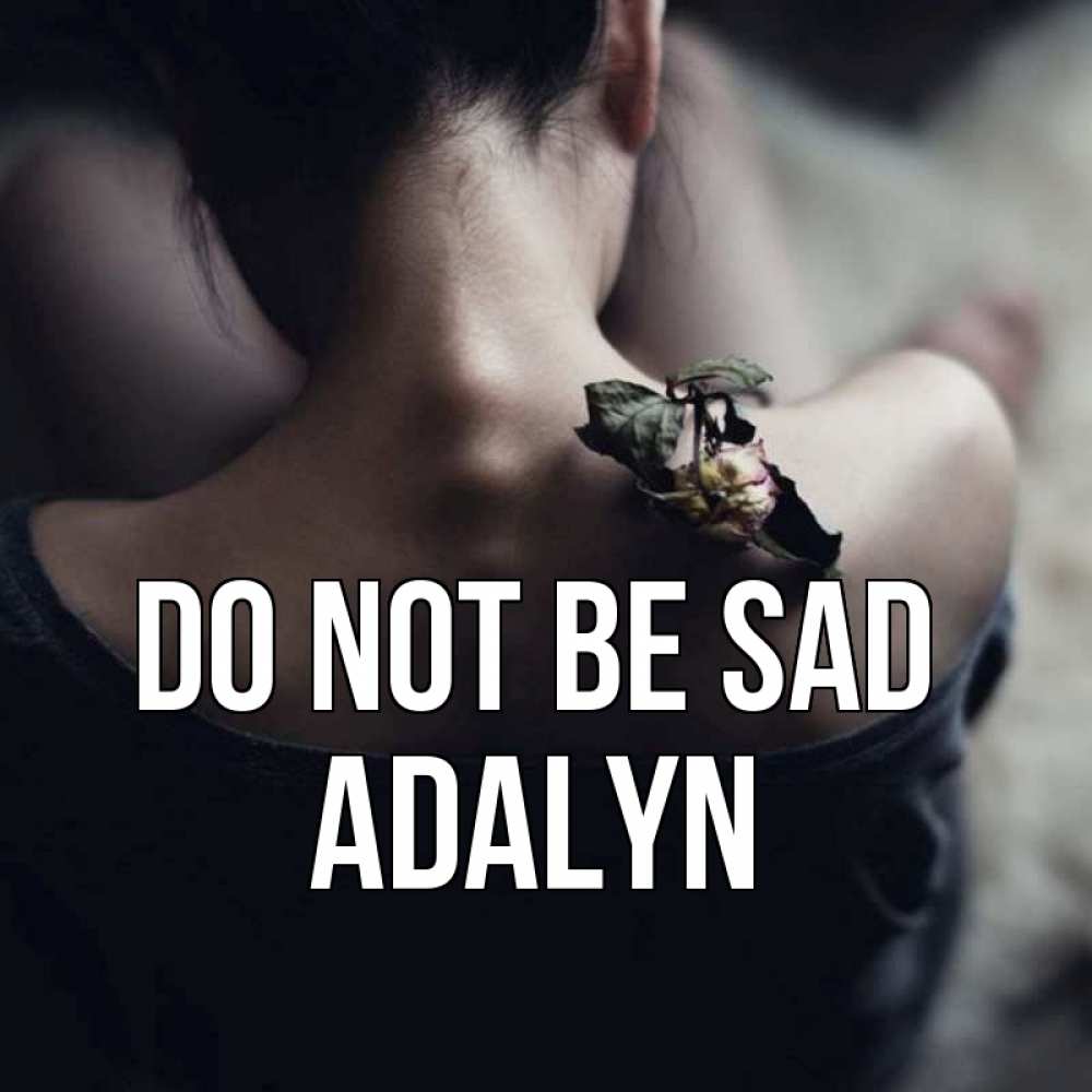 Greetings card с именем, Adalyn Do not be sad девушка со спины Greetings with text for free download 