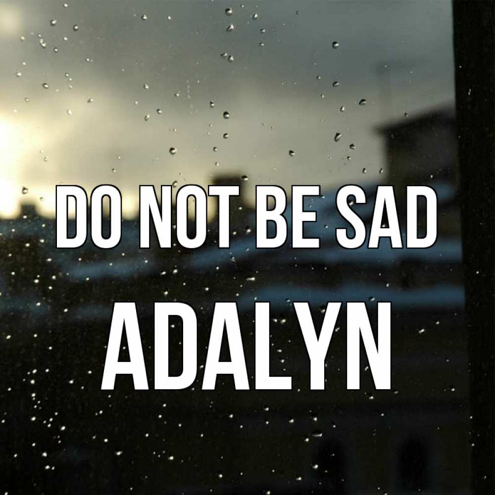 Greetings card с именем, Adalyn Do not be sad вид на крыши Greetings with text for free download 